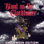 Haunting poster with red Gothic title 'Blood on the Clocktower' over a starry night sky, a hooded figure holding a shack-like tower, candles and skulls at its base for Halloween edition.