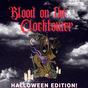 Haunting poster with red Gothic title 'Blood on the Clocktower' over a starry night sky, a hooded figure holding a shack-like tower, candles and skulls at its base for Halloween edition.