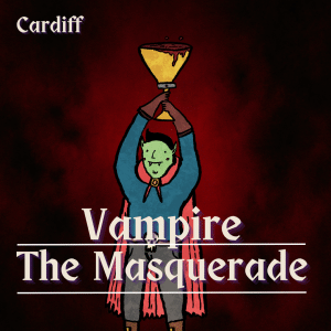 Poster for Vampire: The Masquerade showing a cartoon vampire raising a golden chalice against a dark red background, Cardiff logo in the top left.