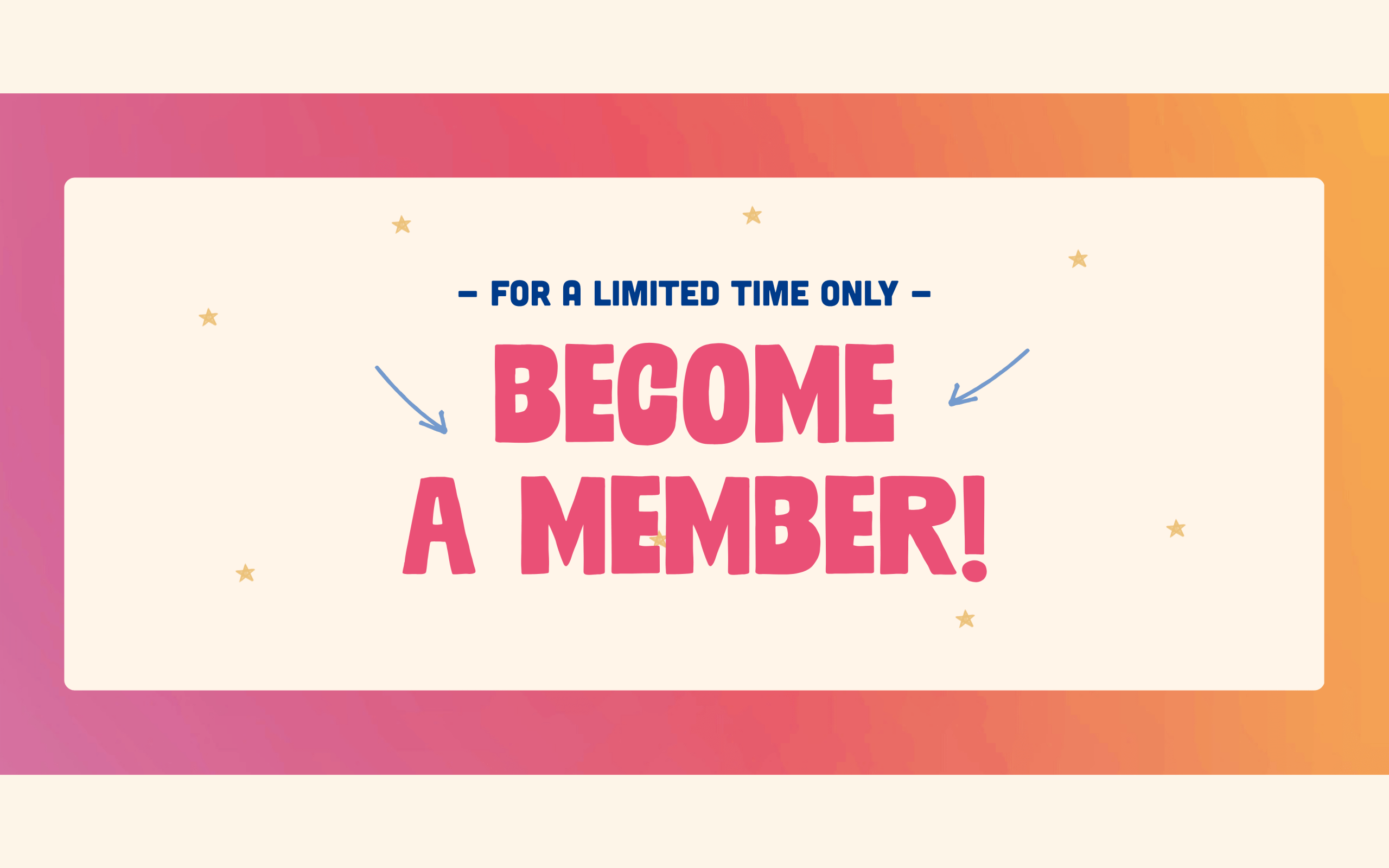 Promotional banner: 'For a limited time only' with large pink 'BECOME A MEMBER!' text on a cream background and a pink-to-orange gradient border.