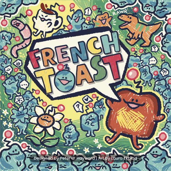 Colorful cartoon cover for a game called 'French Toast' showing a speech-bubble frame with the title in bold letters; playful blue creatures and a cheerful orange toast character fill a chaotic, doodle-filled background. Credits read: Designed by Peter C. Hayward | Art by Laura Ekblad.